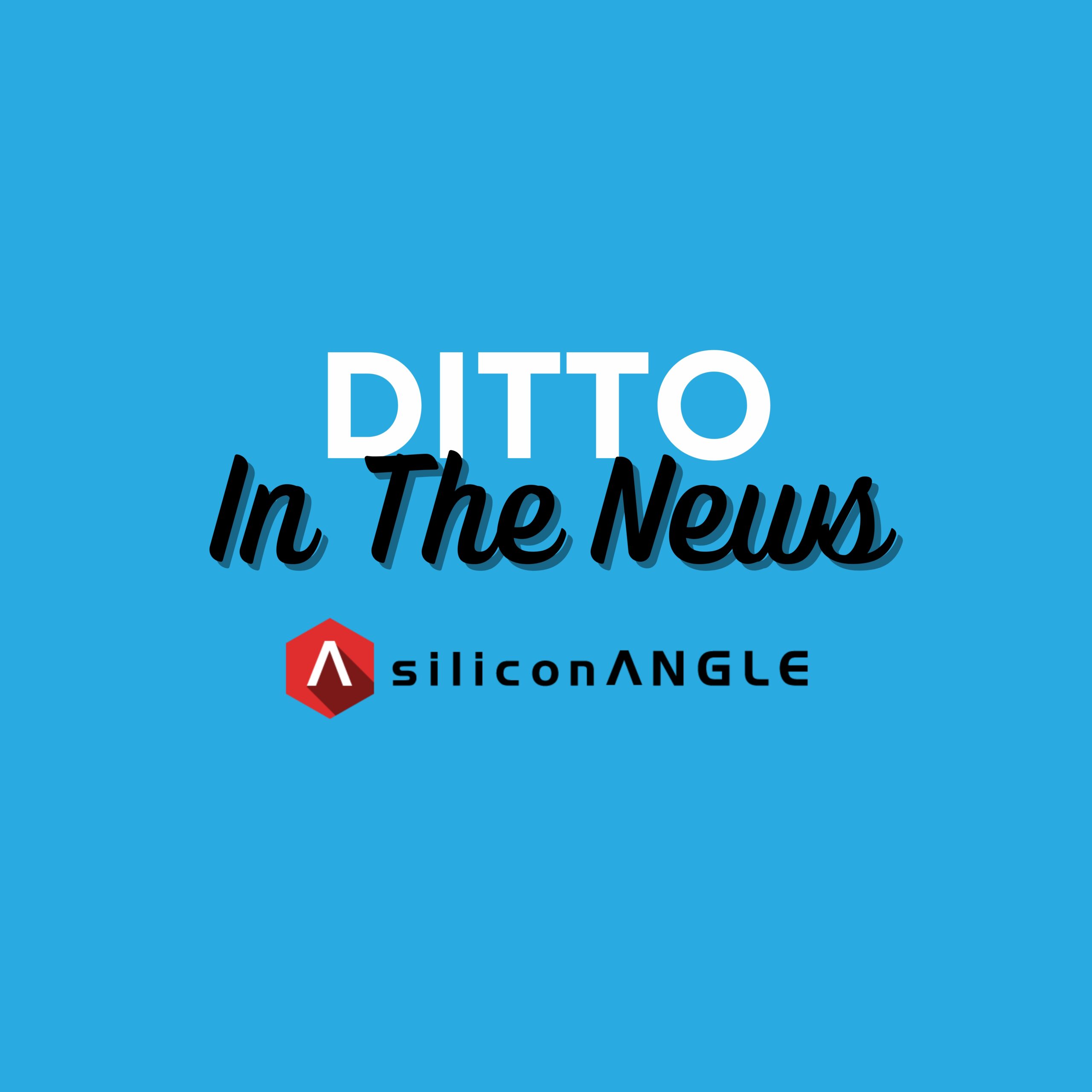 Ditto Featured In SiliconANGLE