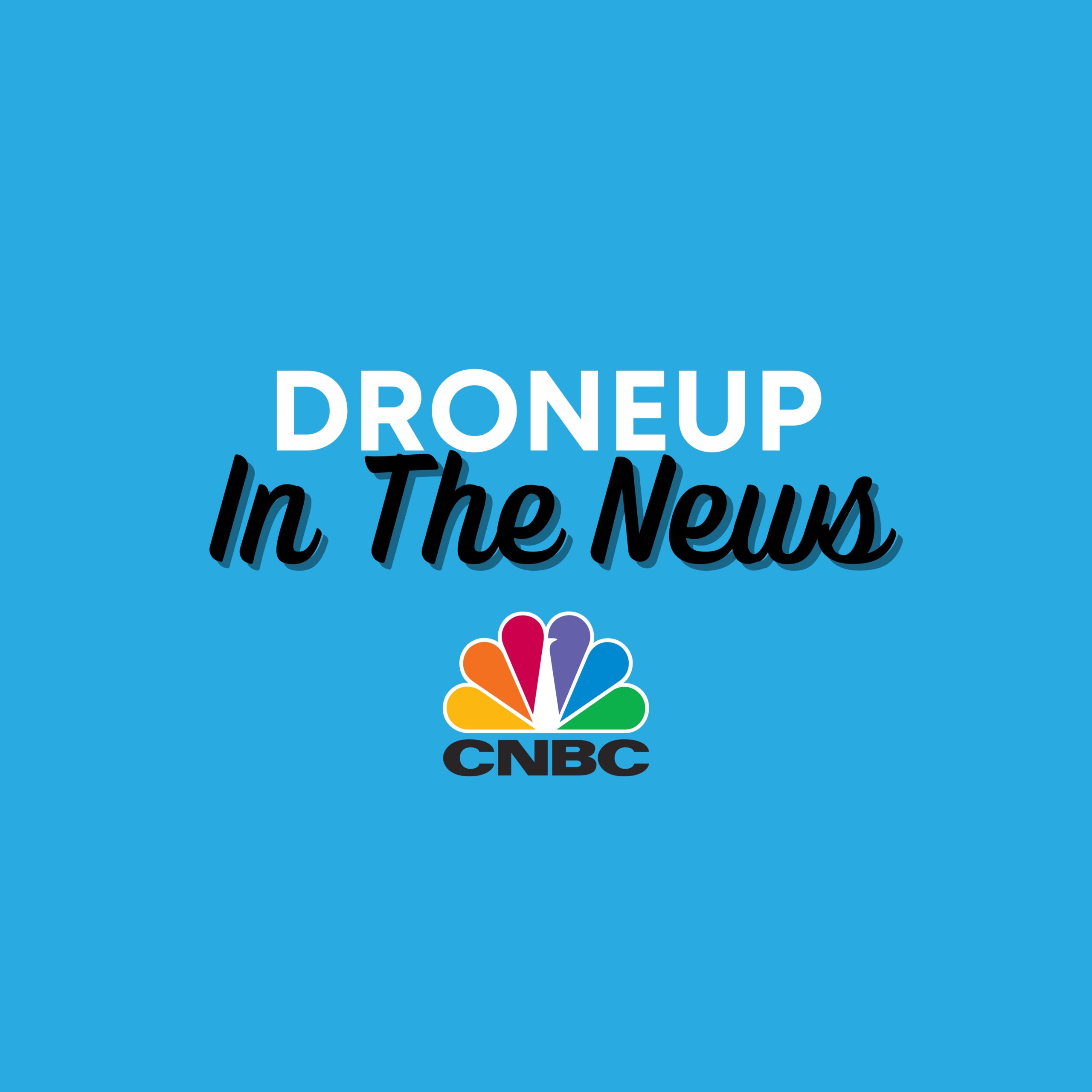 DroneUp Featured in CNBC