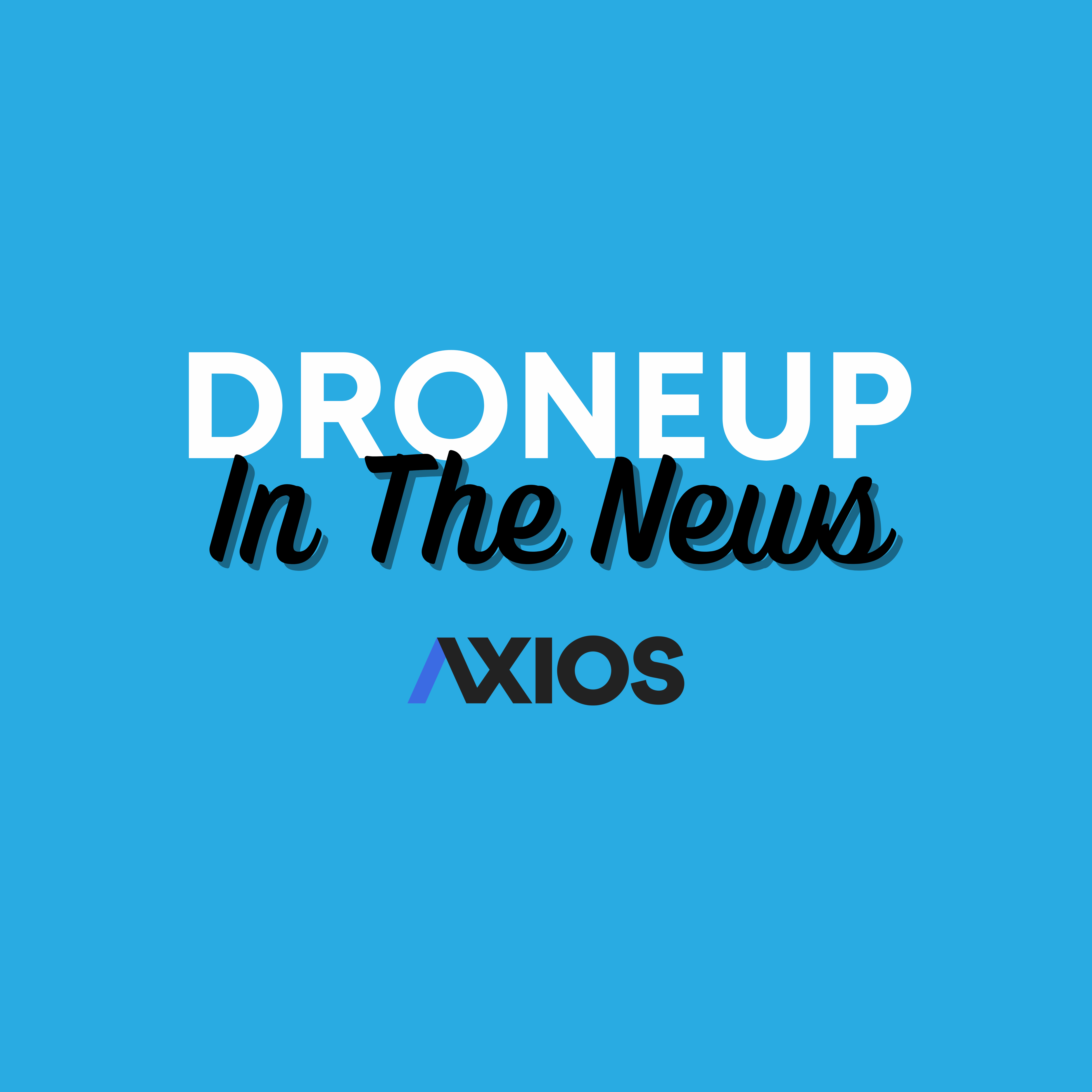 DroneUp Featured In Axios