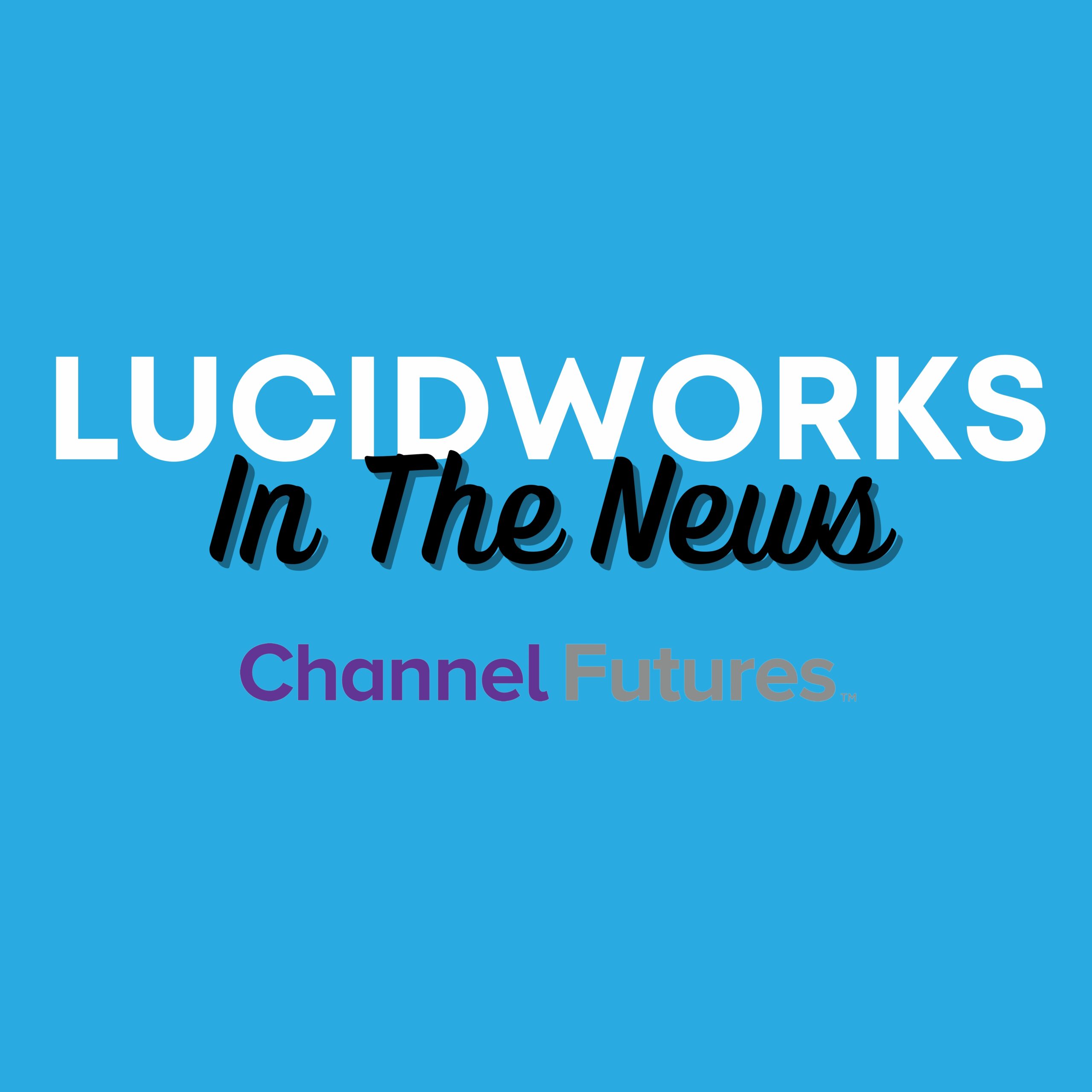Lucidworks Featured in Channel Futures