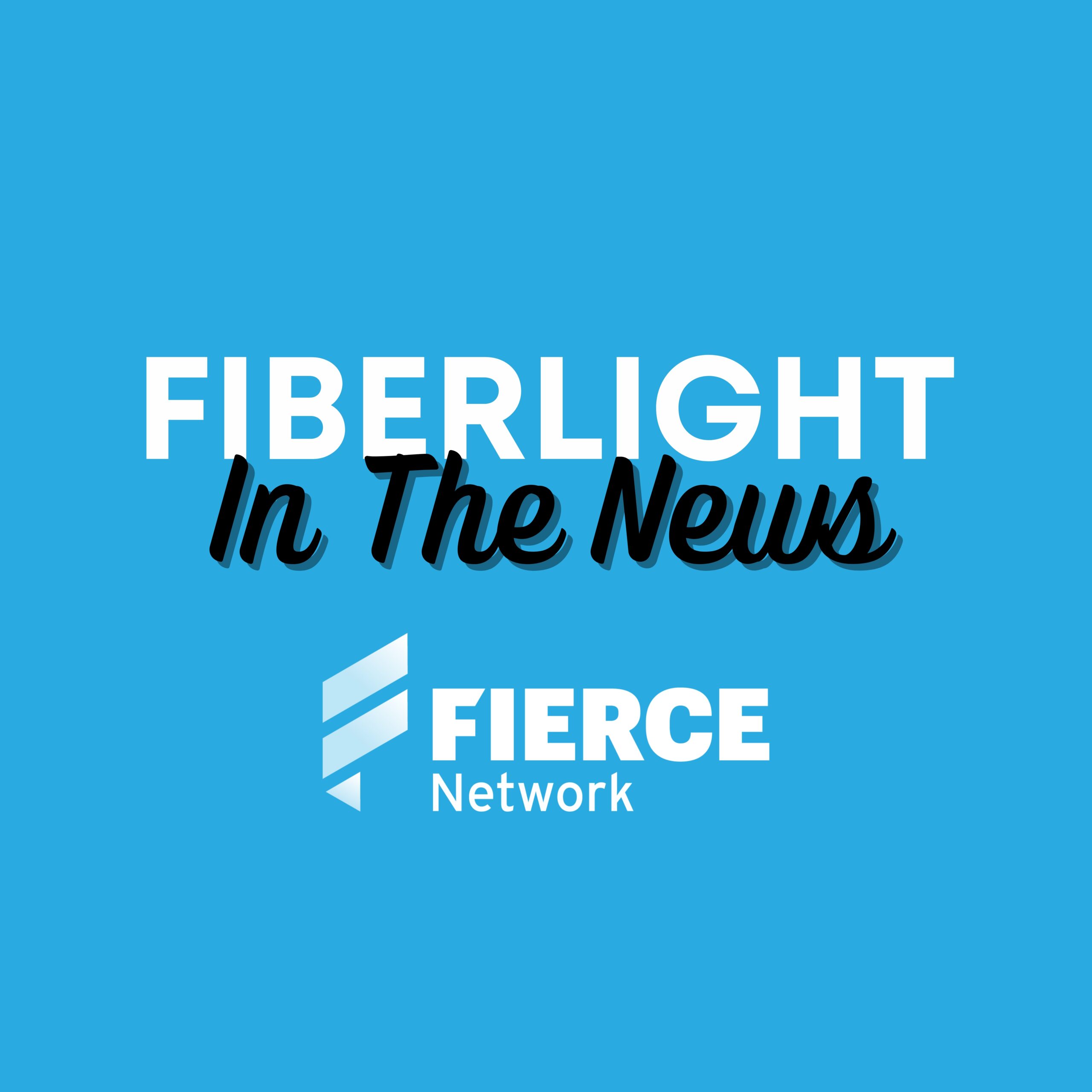 FiberLight CEO Bill Major, Featured in Fierce Network