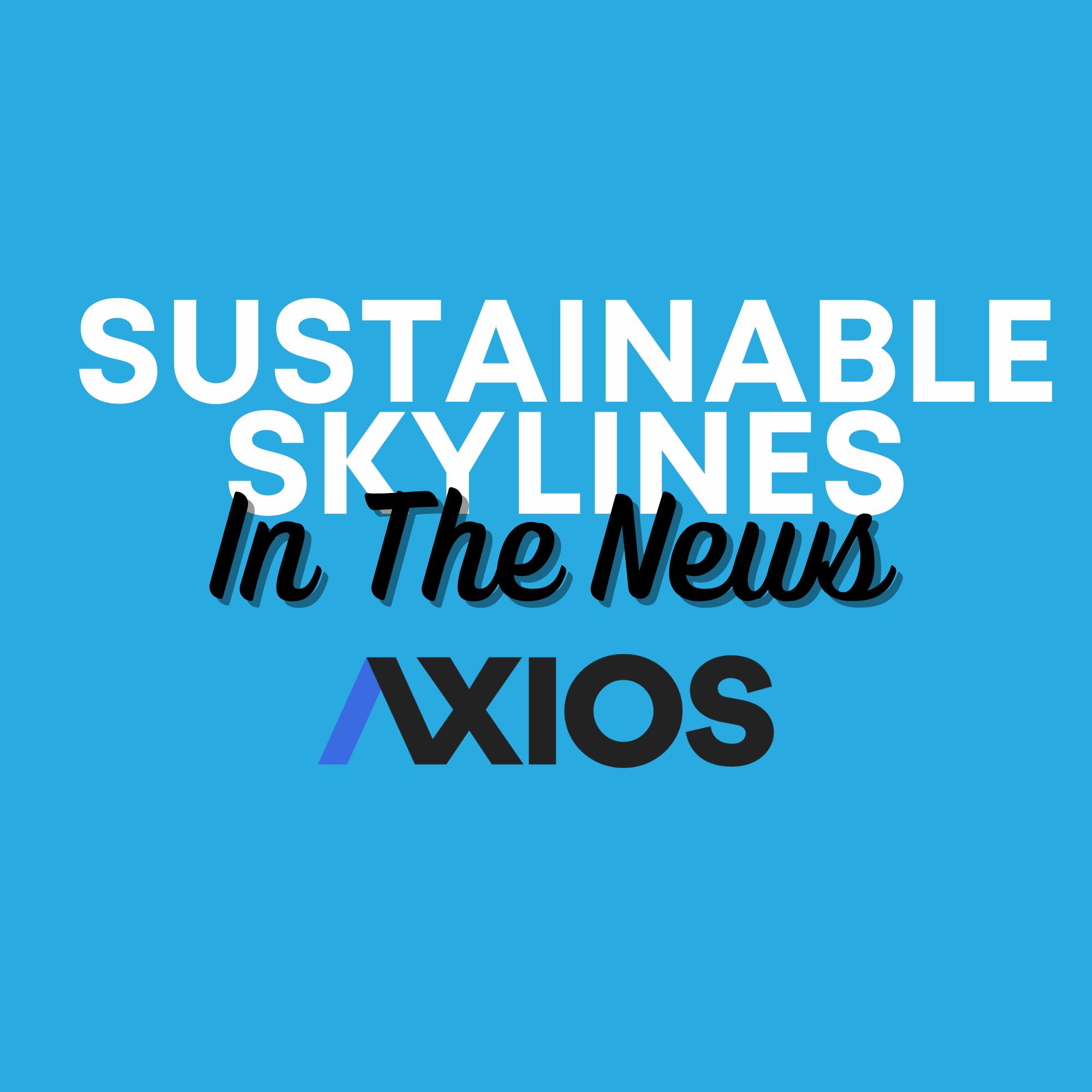 Sustainable Skylines CEO Featured in Axios