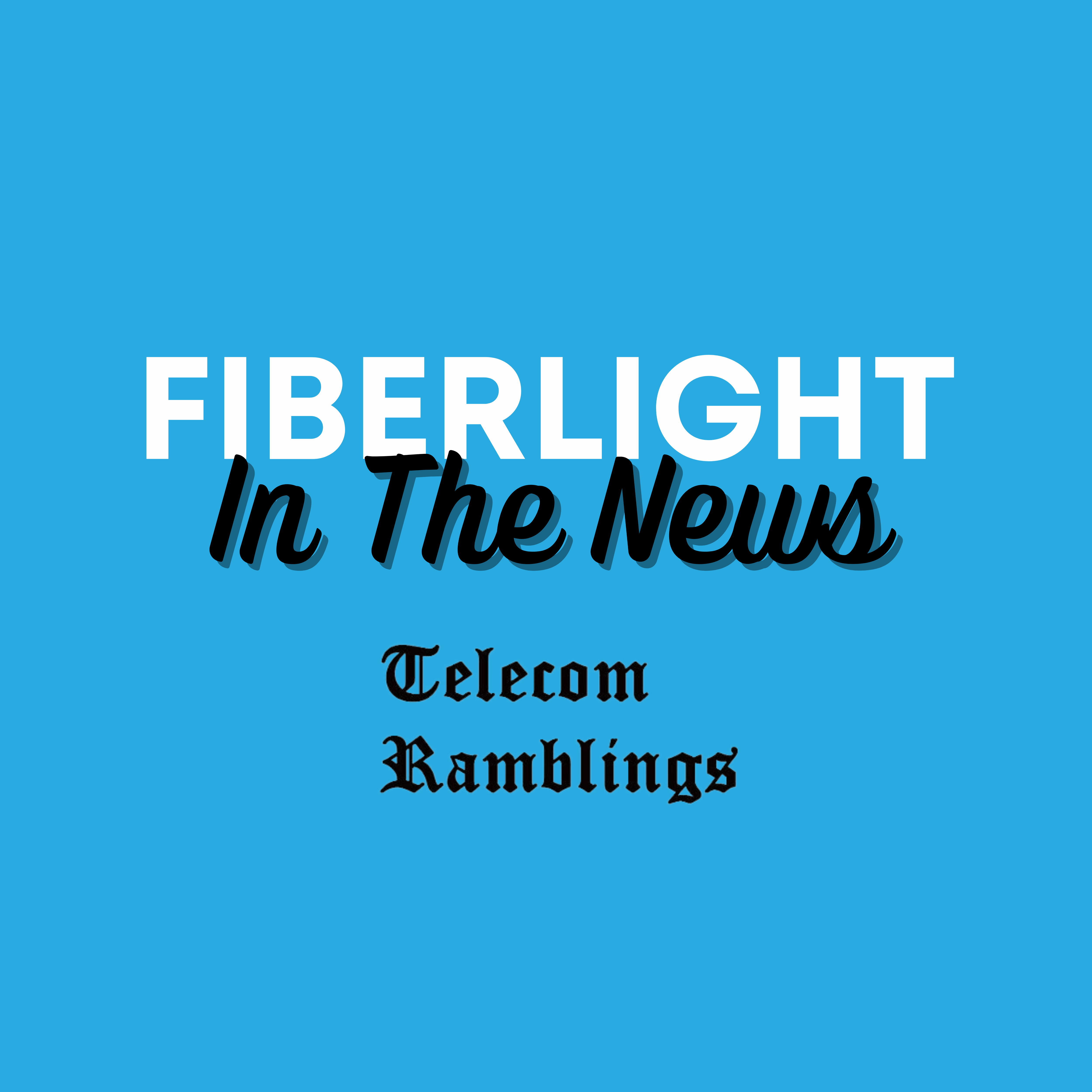 FiberLight In The News - Telecom Ramblings