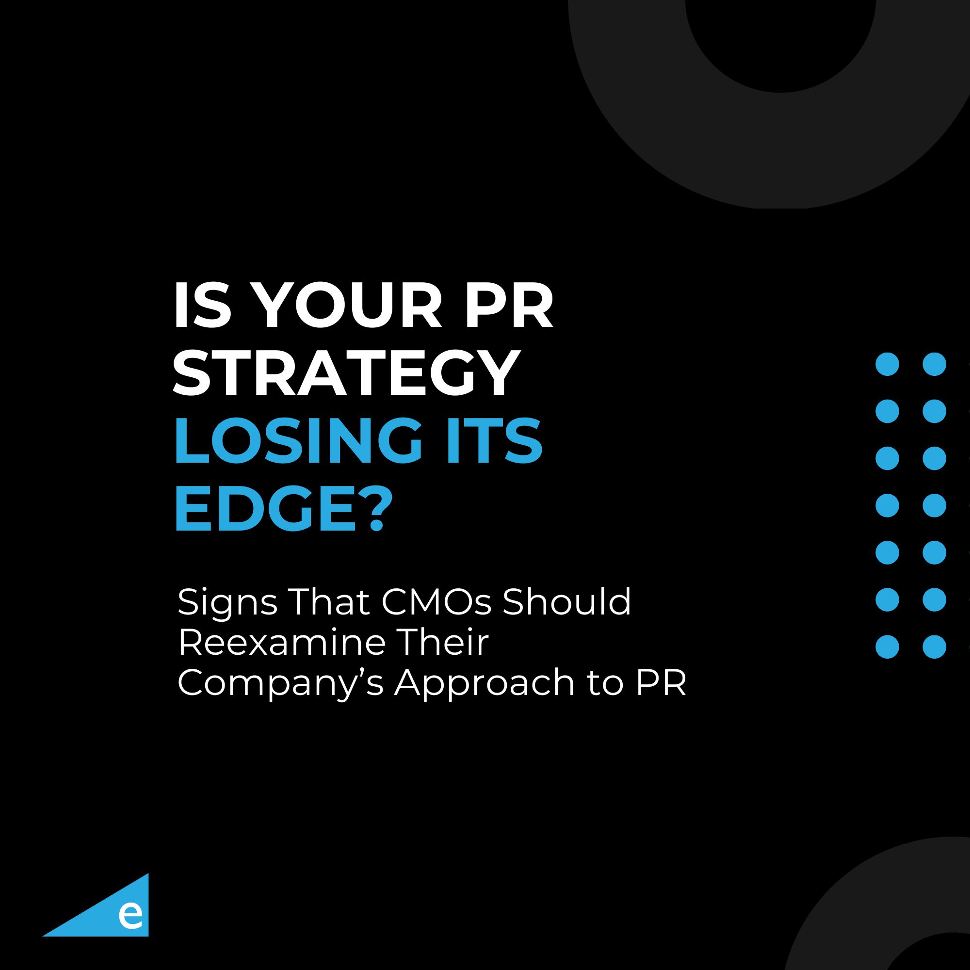 Is your PR strategy losing its edge? Signs that CMOs should reexamine their approach to PR