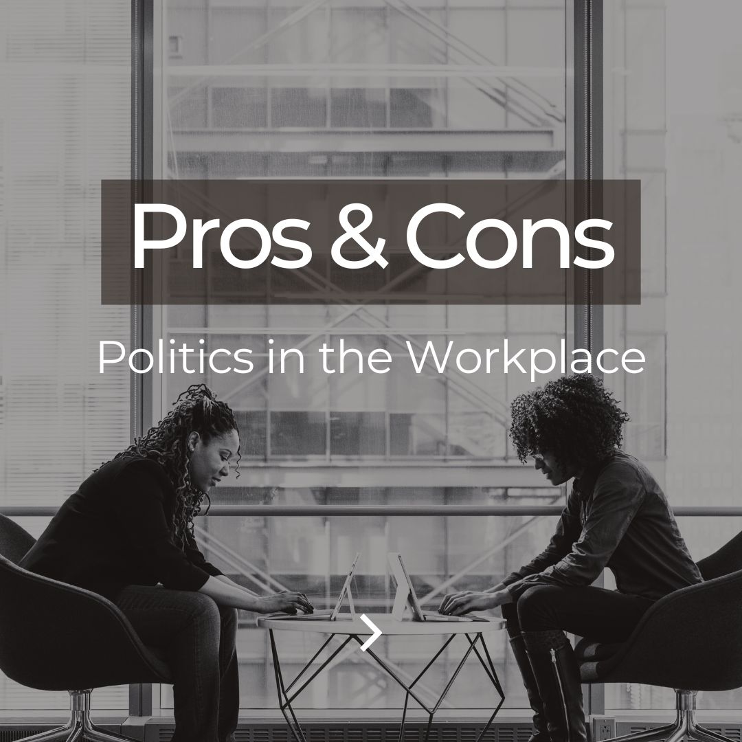 A Letter to Leaders: The Pros and Cons of Involving Politics in Your Workplace