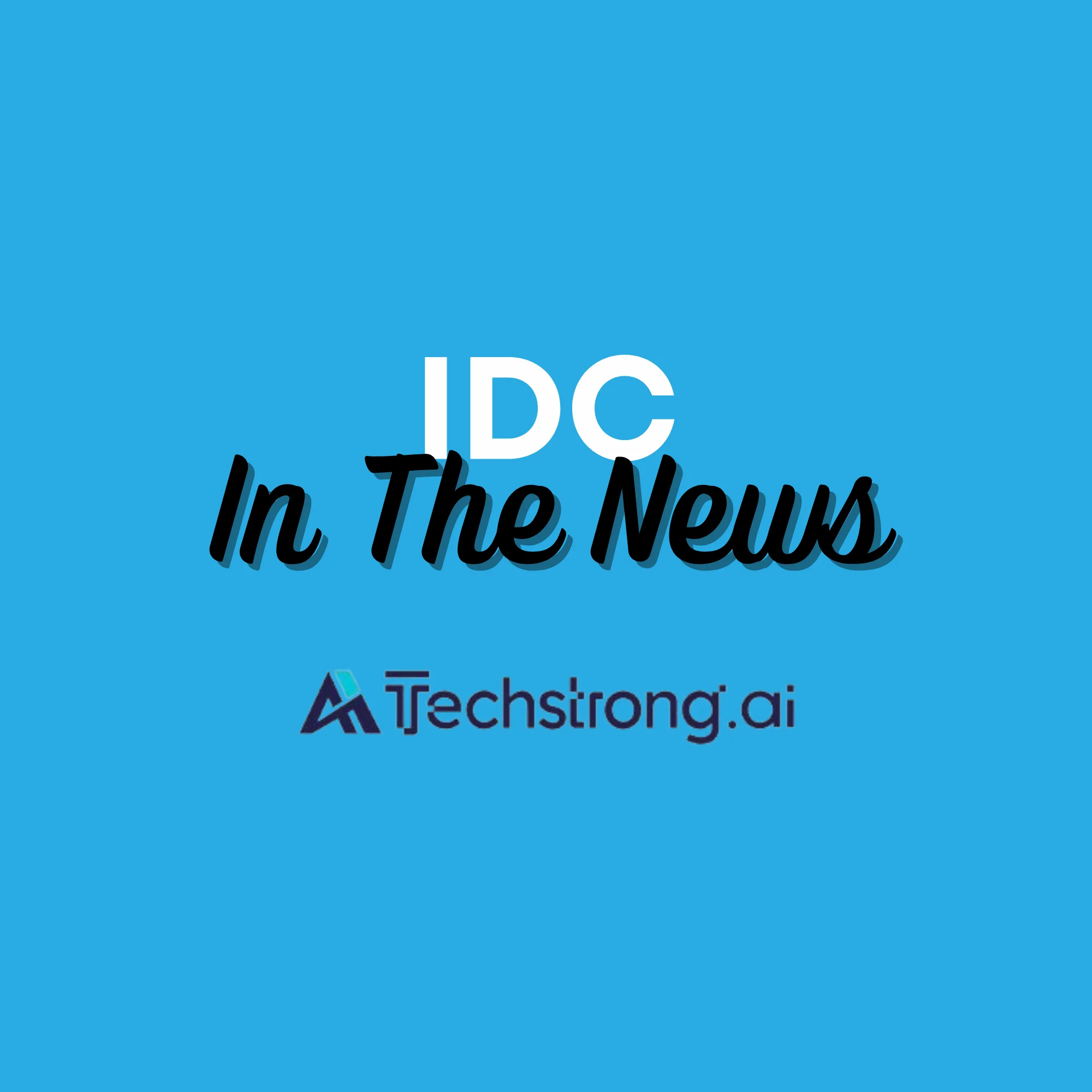 IDC - In the News -TechStrong AI