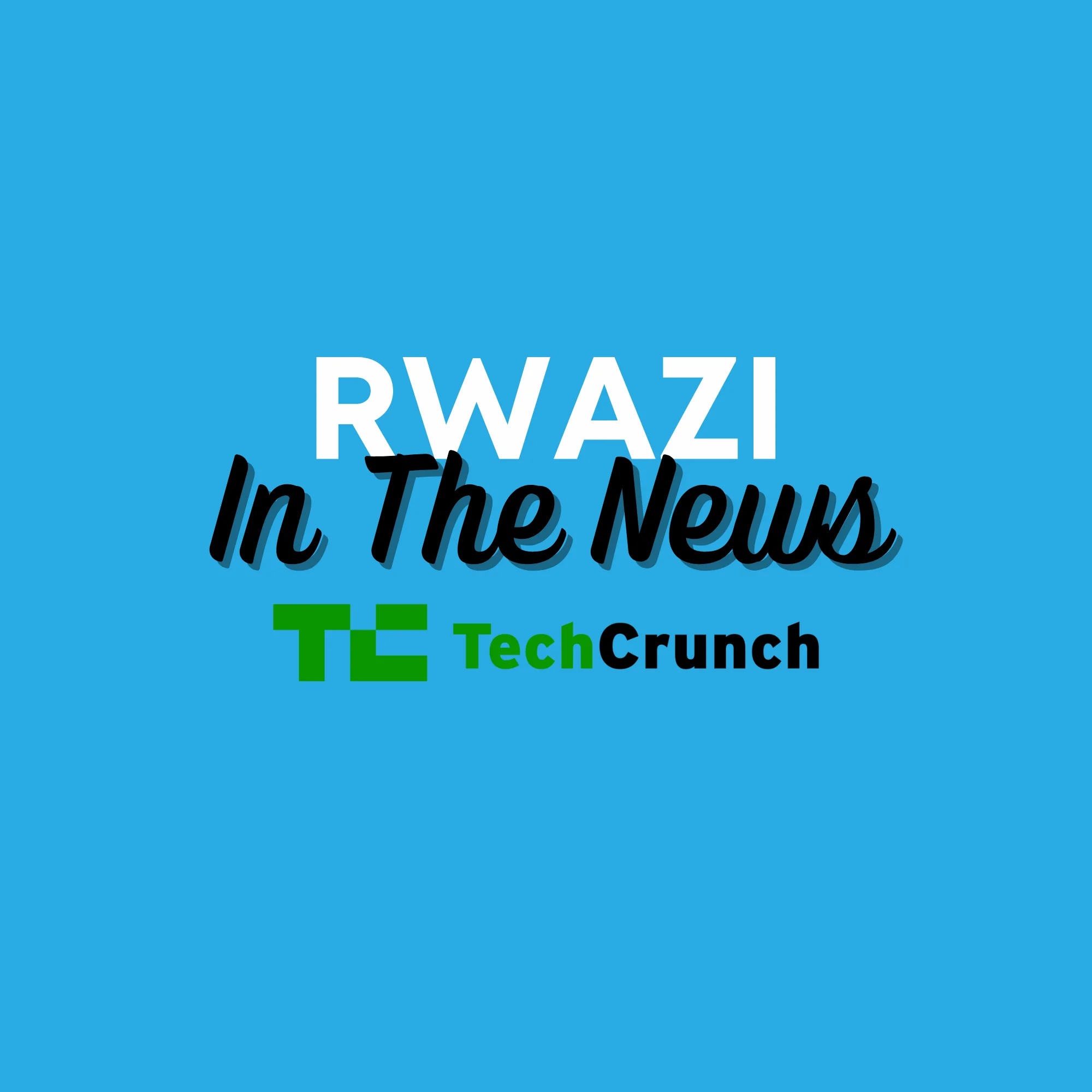 Rwazi Featured in TechCrunch