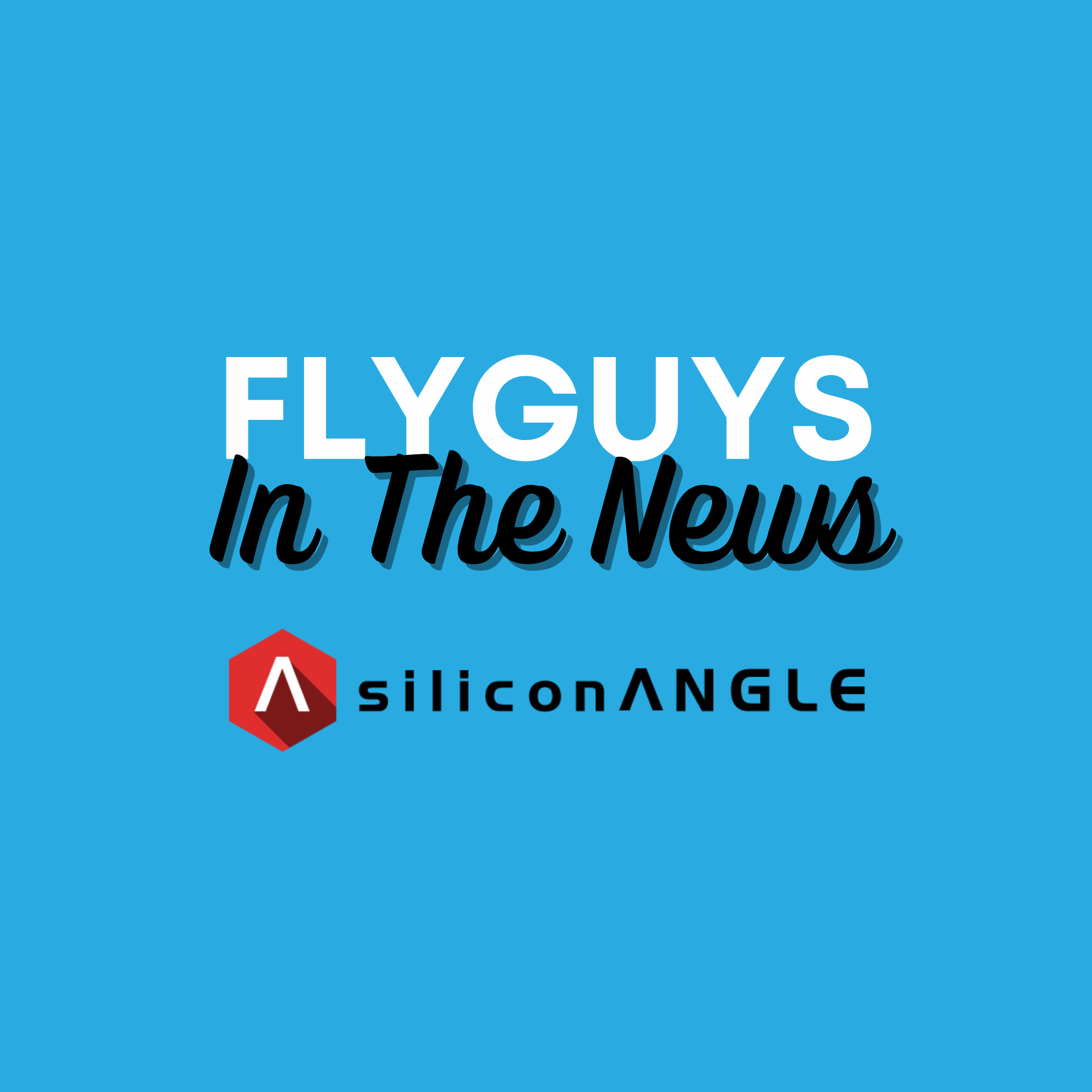 FLYGUYS - In the News - SiliconAngle