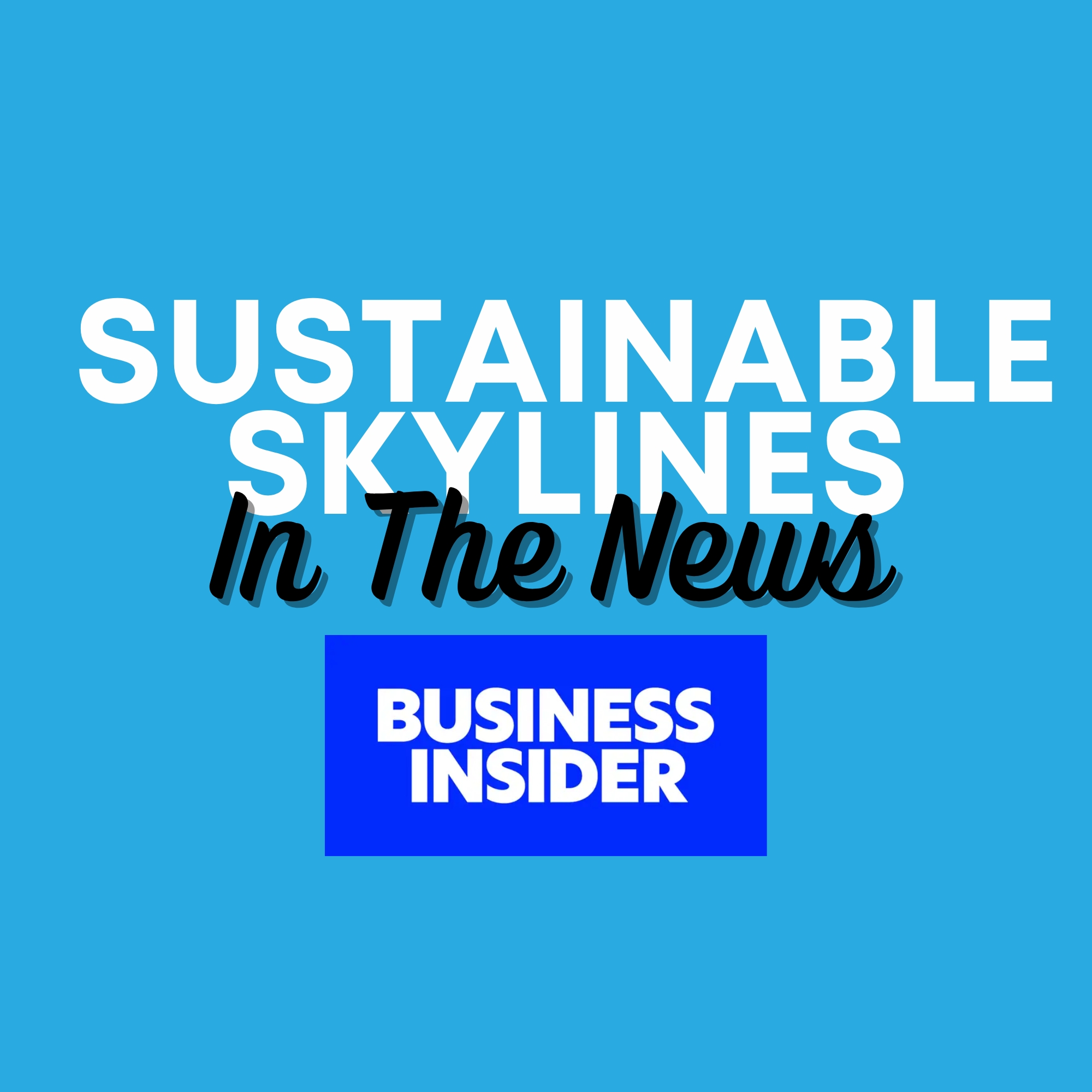 Sustainable Skylines In The News - Business Insider (1)