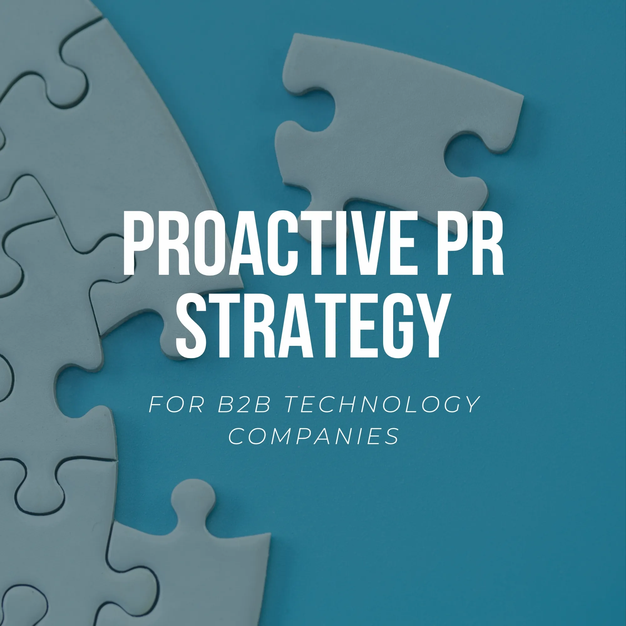 Proactive PR Strategy for B2B technology companies | B2B tech PR agency