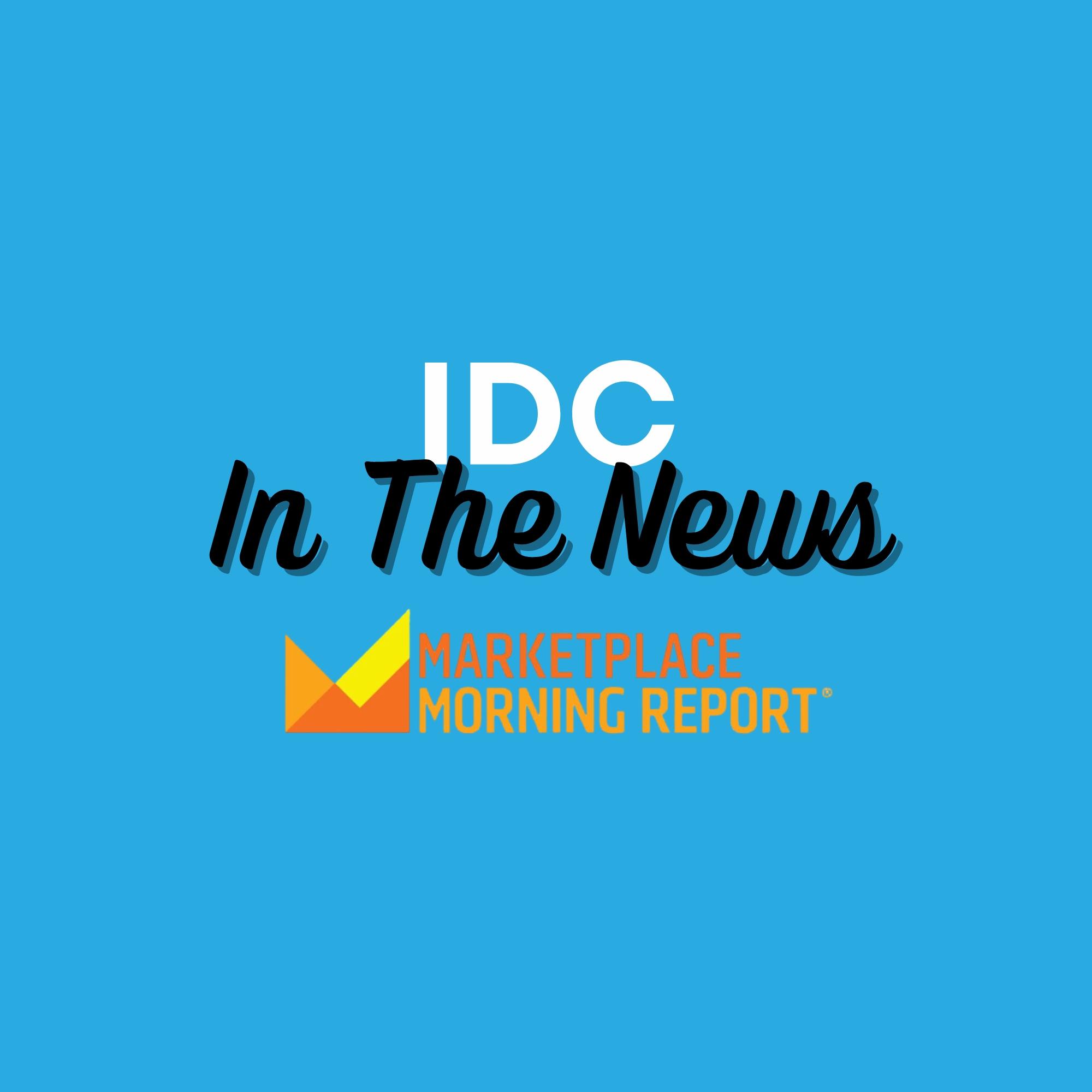 IDC In The News - MArketplace Morning Report