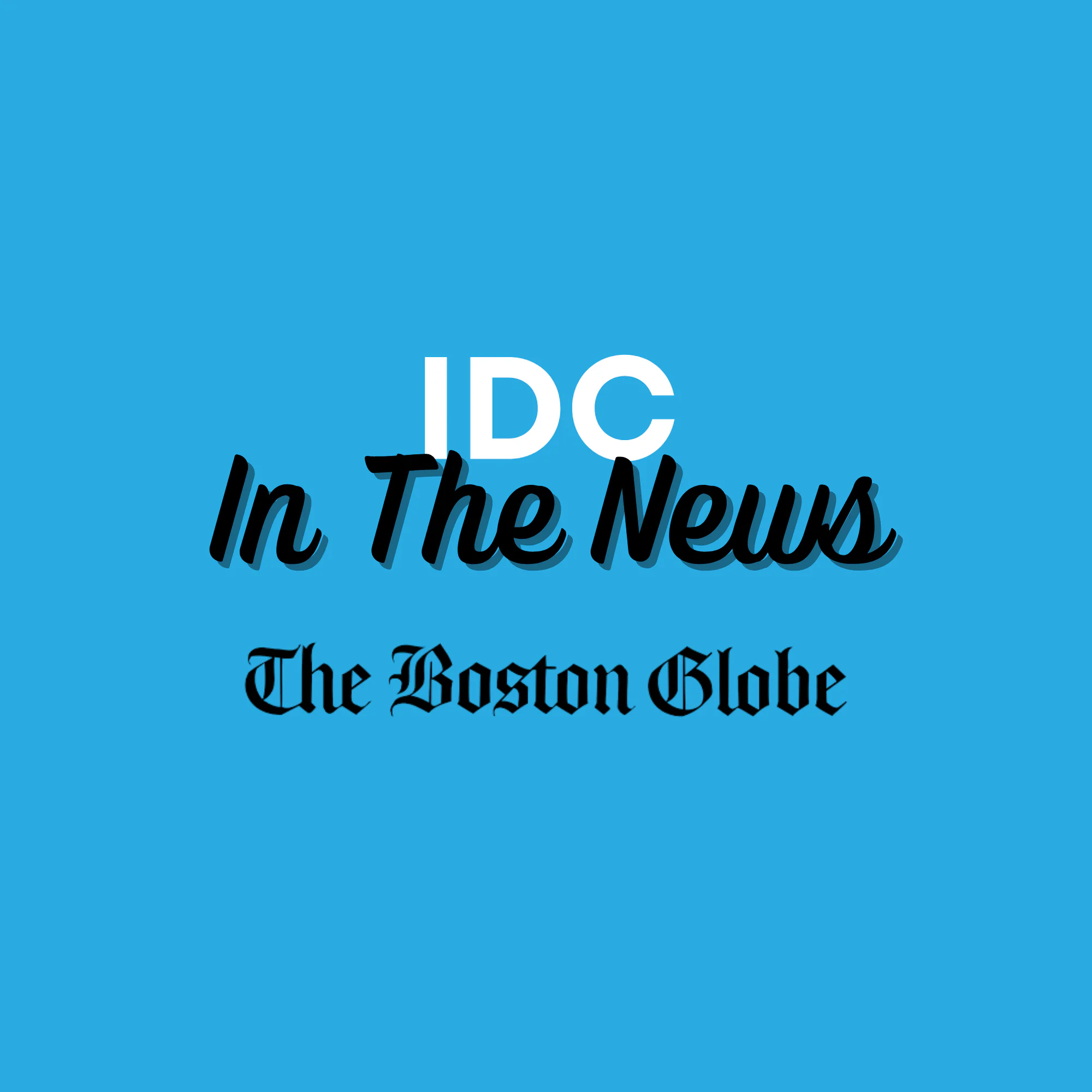 IDC- In the News - The Boston Globe
