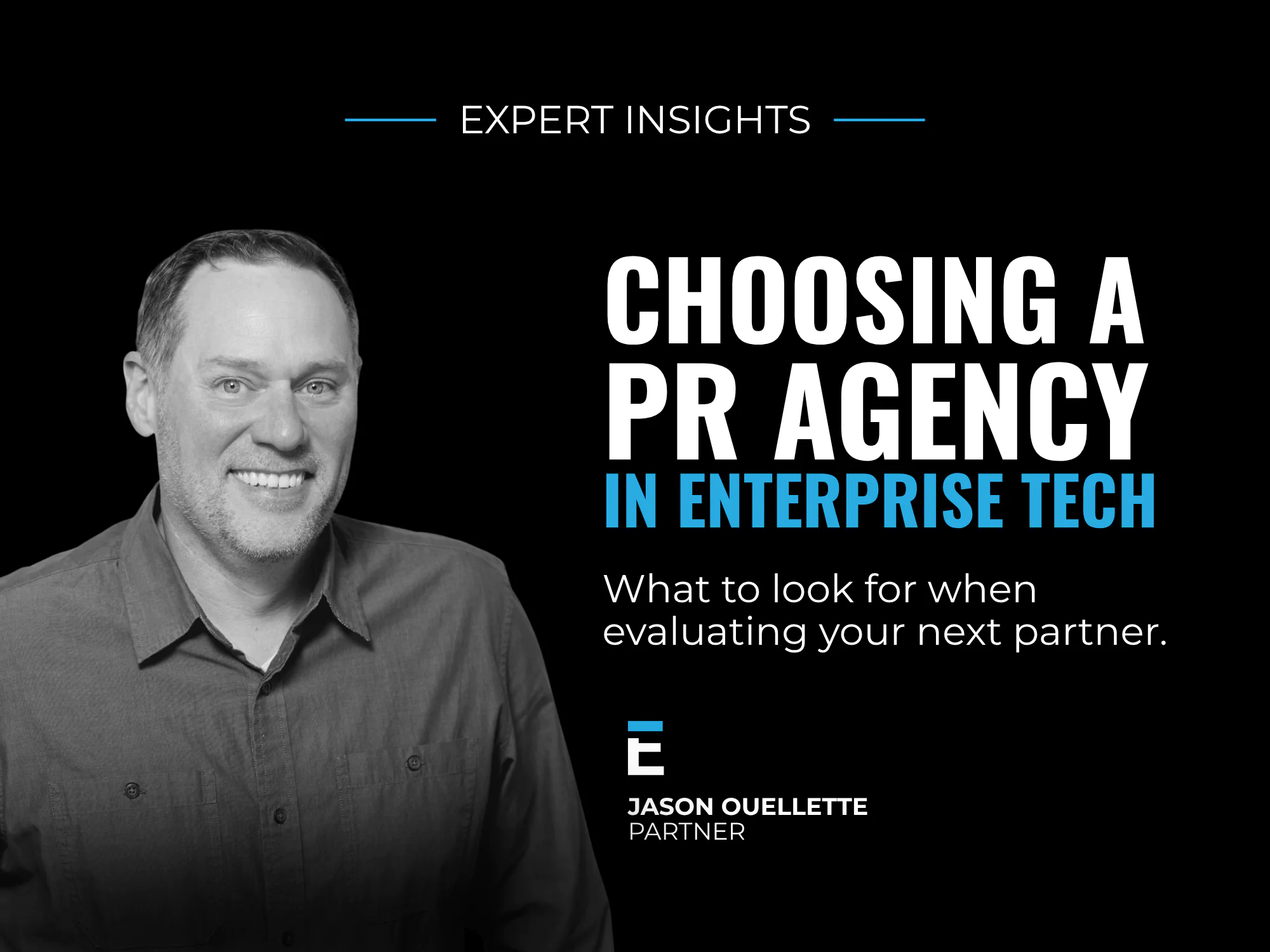 Escalate PR Partner Jason Ouellette on how enterprise technology companies should evaluate a PR agency